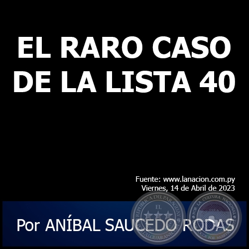 EL RARO CASO DE LA LISTA 40 - Por ANÍBAL SAUCEDO RODAS - Viernes, 14 de Abril de 2023